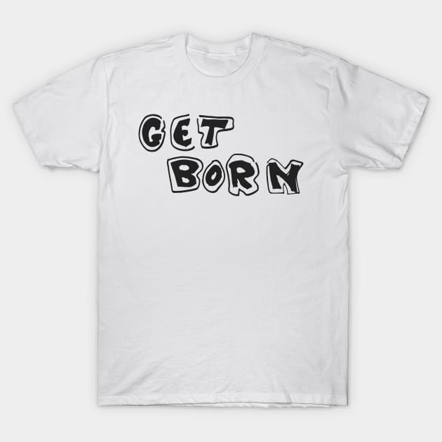 Get Born T-Shirt by Knockdown Society